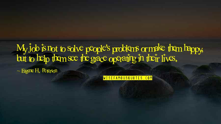 Make People Happy Quotes By Eugene H. Peterson: My job is not to solve people's problems