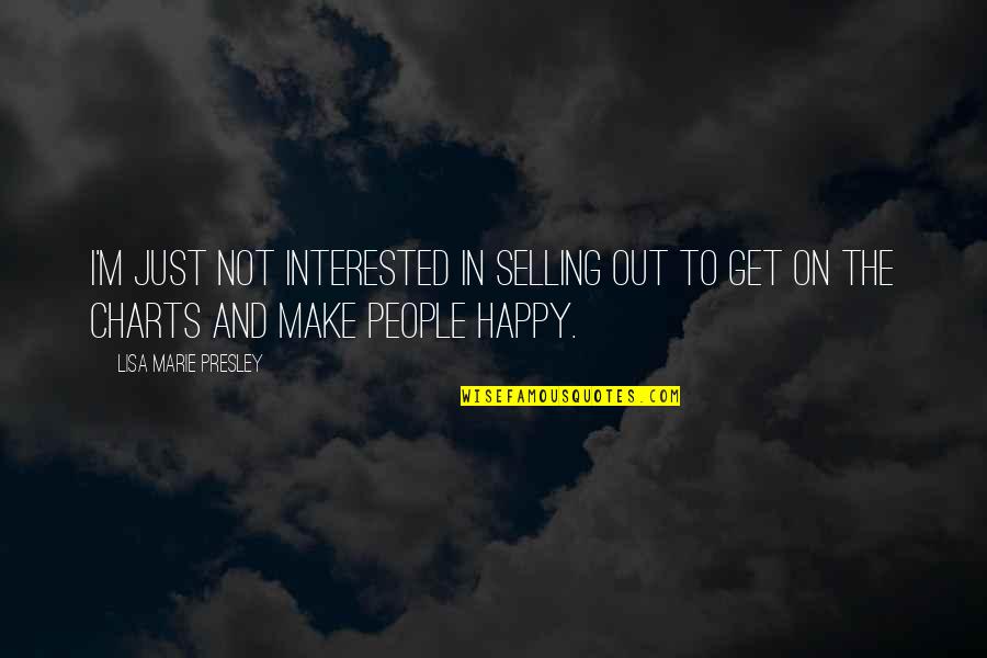 Make People Happy Quotes By Lisa Marie Presley: I'm just not interested in selling out to