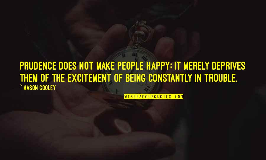 Make People Happy Quotes By Mason Cooley: Prudence does not make people happy; it merely