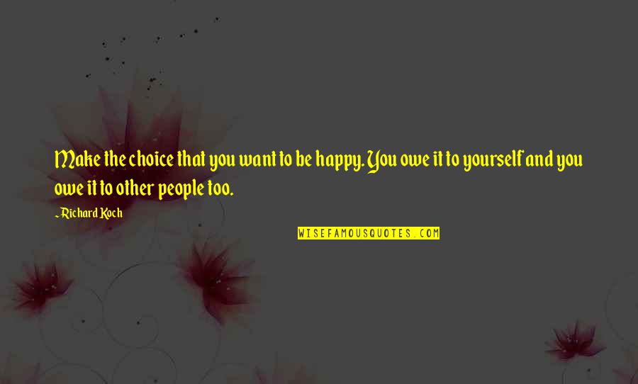 Make People Happy Quotes By Richard Koch: Make the choice that you want to be