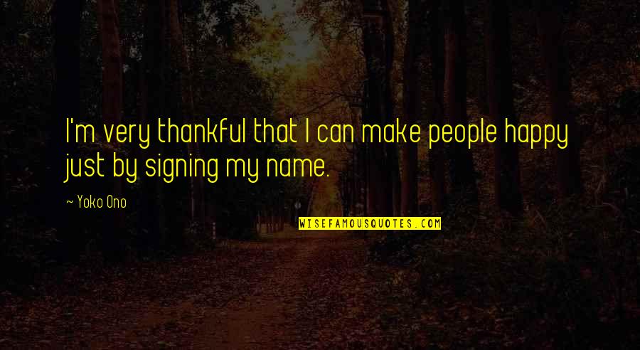 Make People Happy Quotes By Yoko Ono: I'm very thankful that I can make people