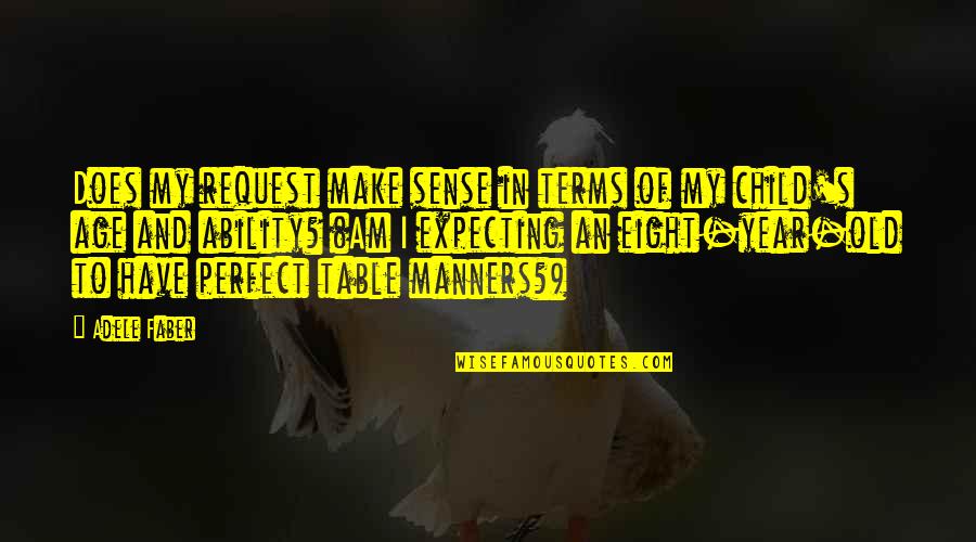 Make Perfect Sense Quotes By Adele Faber: Does my request make sense in terms of