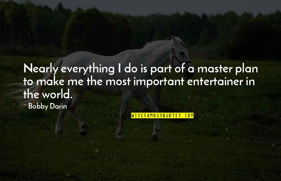 Make Plan Quotes By Bobby Darin: Nearly everything I do is part of a