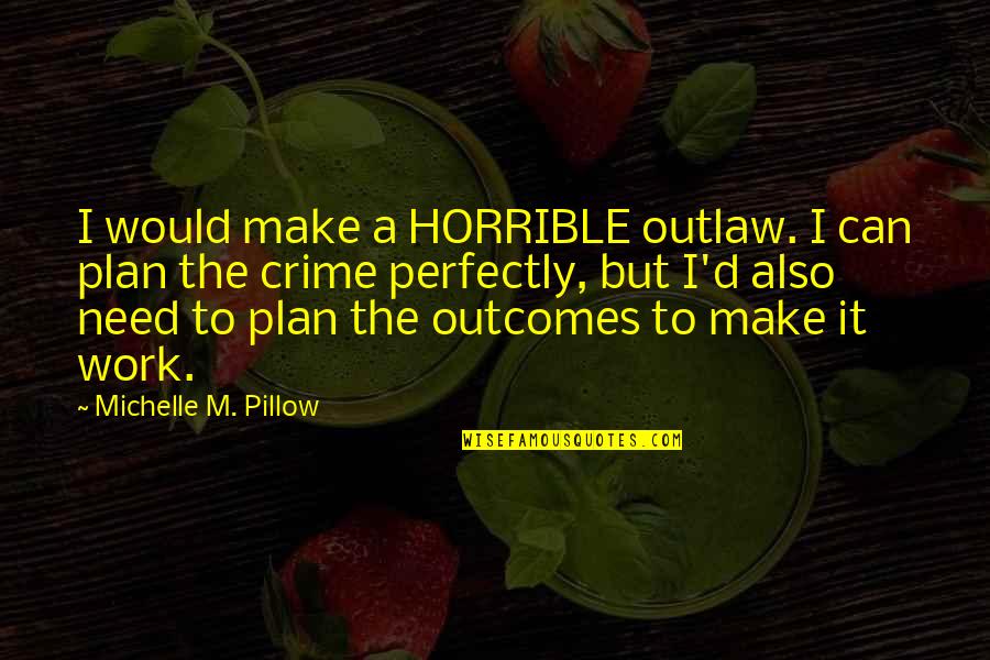 Make Plan Quotes By Michelle M. Pillow: I would make a HORRIBLE outlaw. I can