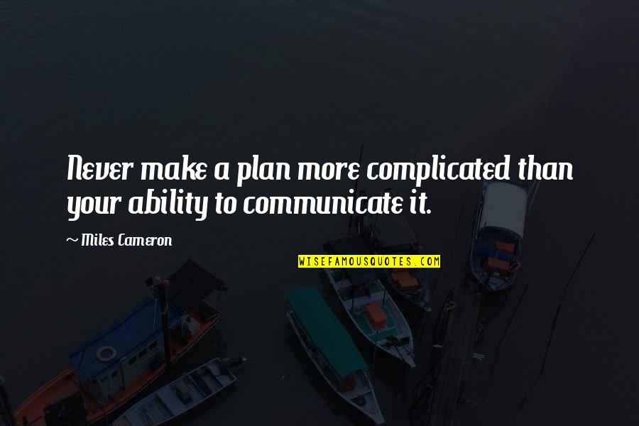 Make Plan Quotes By Miles Cameron: Never make a plan more complicated than your
