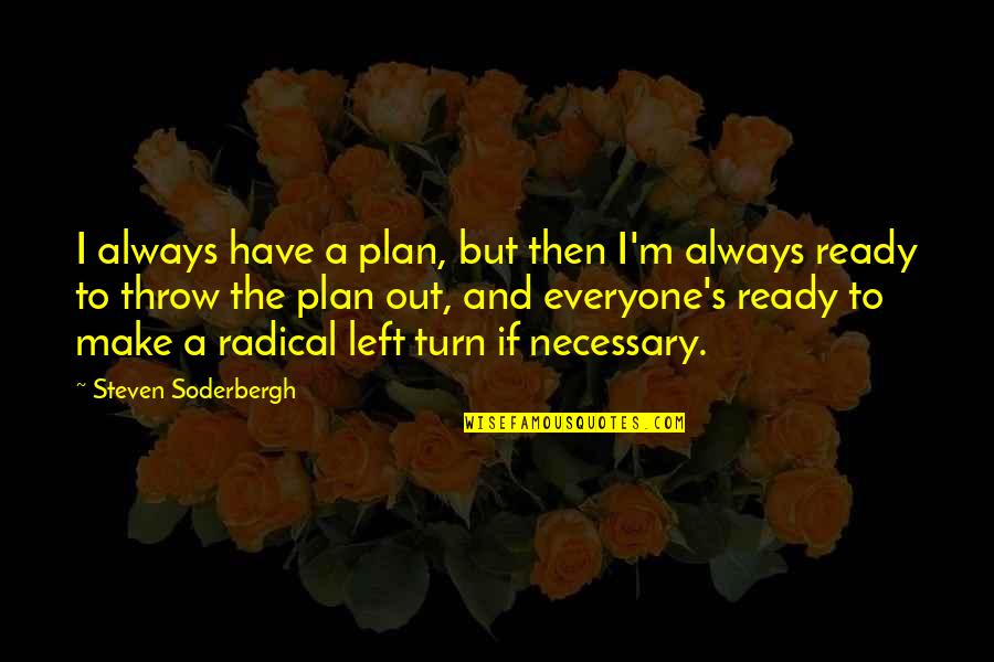 Make Plan Quotes By Steven Soderbergh: I always have a plan, but then I'm
