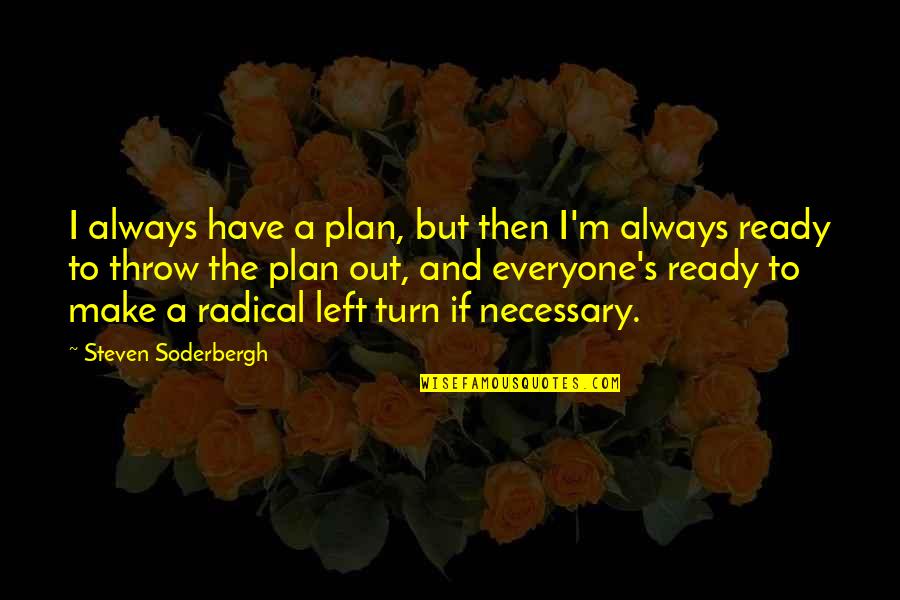 Make Plan Quotes By Steven Soderbergh: I always have a plan, but then I'm Make Plan Quotes By Steven Soderbergh: I always have a plan, but then I'm