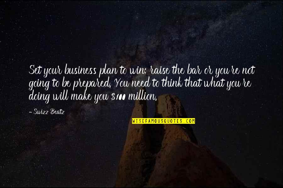 Make Plan Quotes By Swizz Beatz: Set your business plan to win; raise the