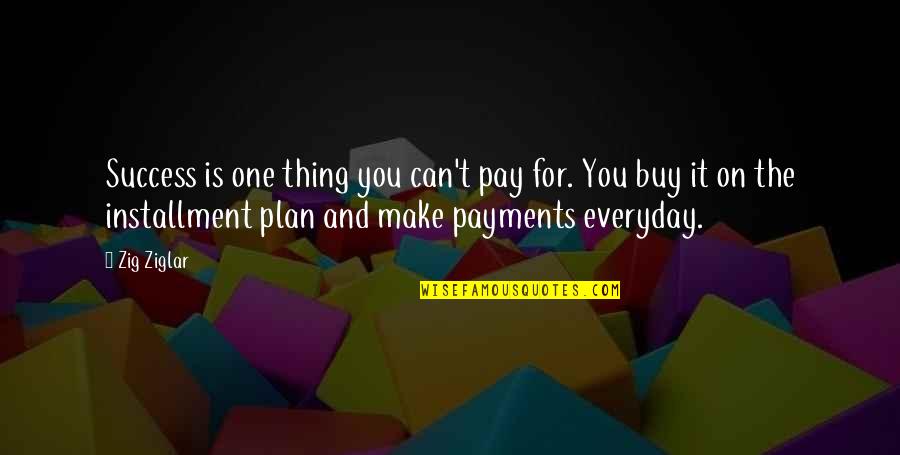 Make Plan Quotes By Zig Ziglar: Success is one thing you can't pay for.