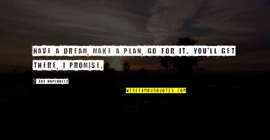 Make Plan Quotes By Zoe Koplowitz: Have a dream, make a plan, go for