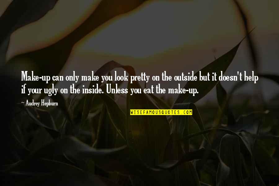 Make Pretty Quotes By Audrey Hepburn: Make-up can only make you look pretty on