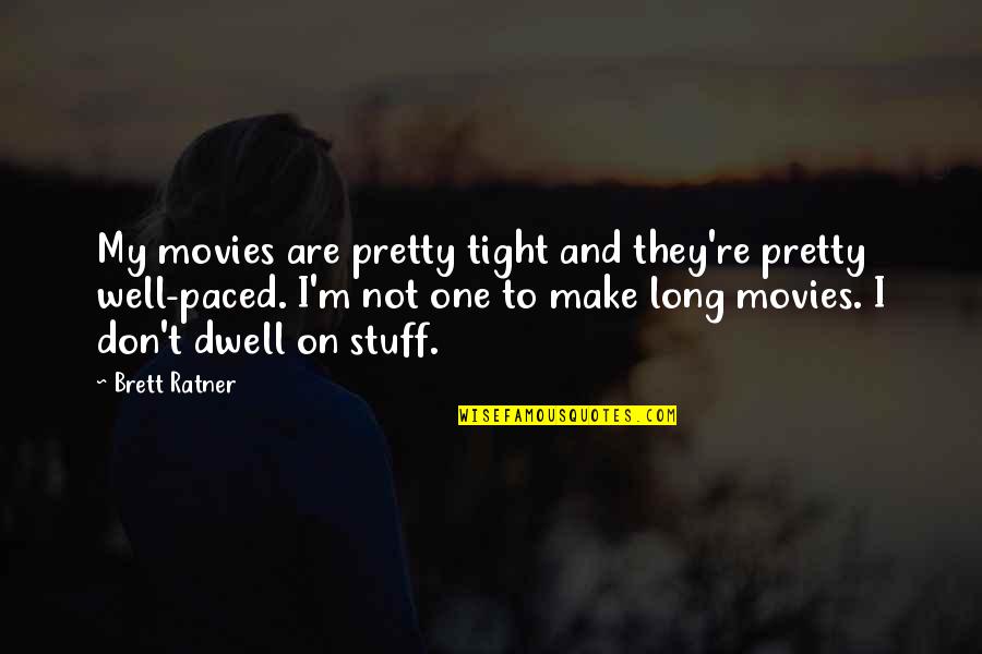 Make Pretty Quotes By Brett Ratner: My movies are pretty tight and they're pretty