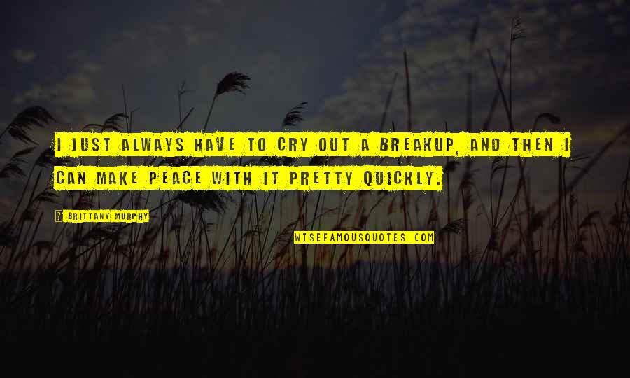 Make Pretty Quotes By Brittany Murphy: I just always have to cry out a