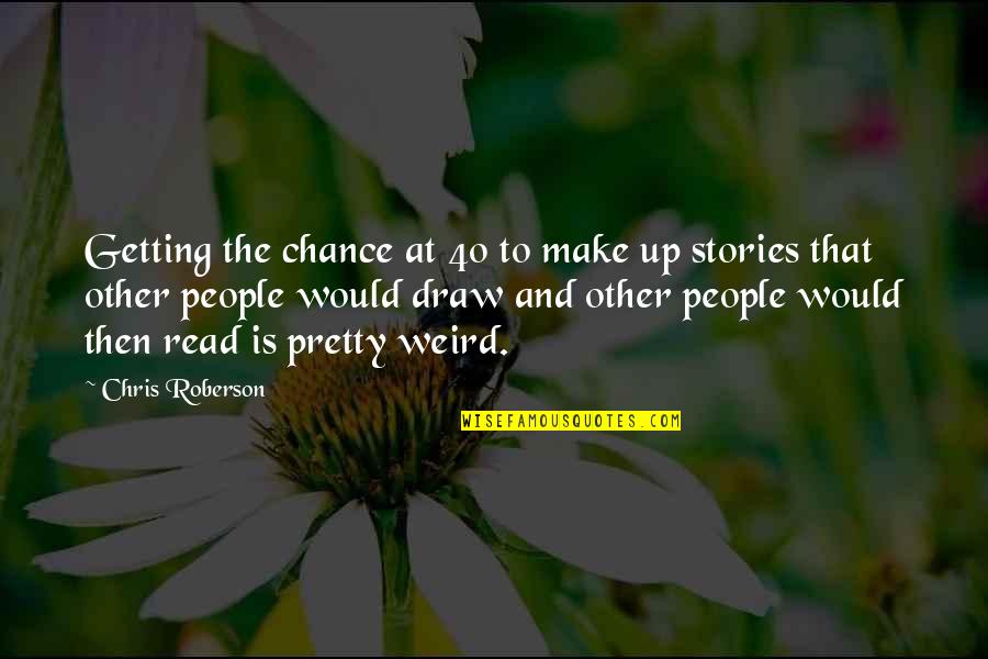 Make Pretty Quotes By Chris Roberson: Getting the chance at 40 to make up