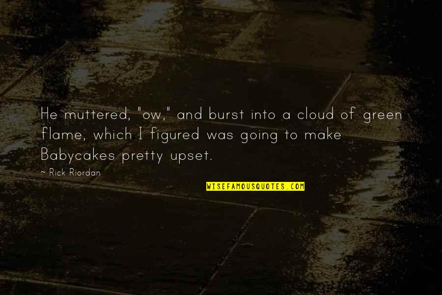 Make Pretty Quotes By Rick Riordan: He muttered, "ow," and burst into a cloud
