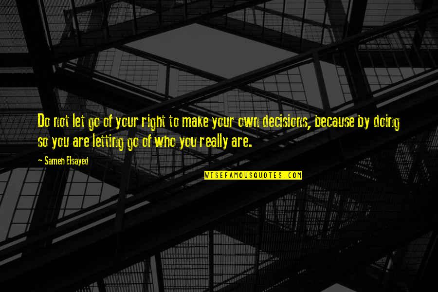 Make Right Decisions Quotes By Sameh Elsayed: Do not let go of your right to Make Right Decisions Quotes By Sameh Elsayed: Do not let go of your right to