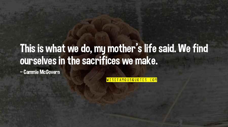 Make Sacrifices Quotes By Cammie McGovern: This is what we do, my mother's life Make Sacrifices Quotes By Cammie McGovern: This is what we do, my mother's life