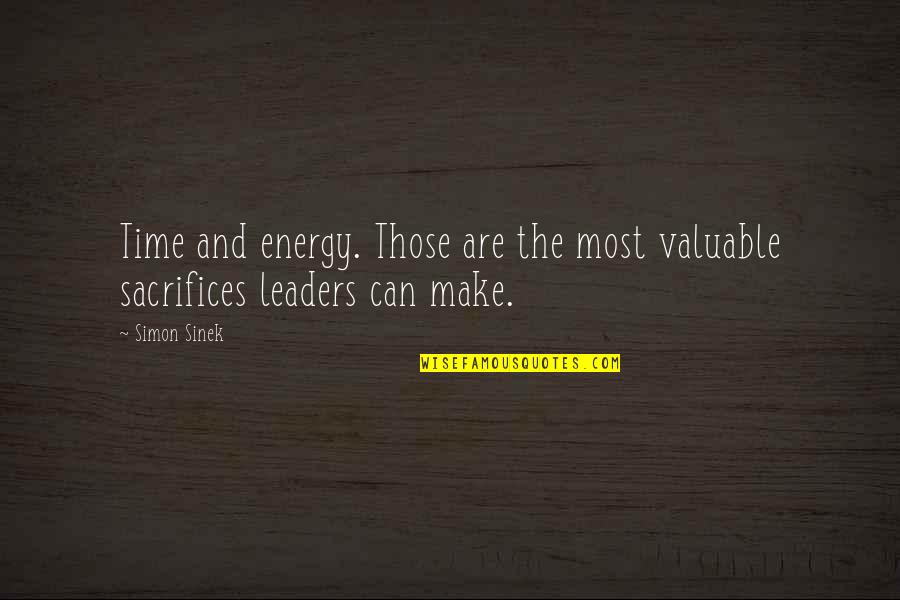 Make Sacrifices Quotes By Simon Sinek: Time and energy. Those are the most valuable