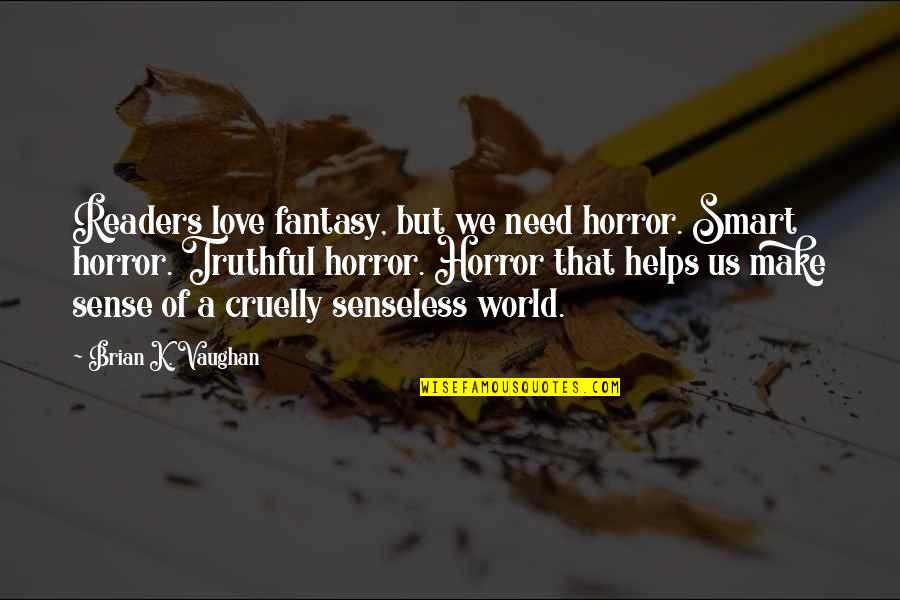 Make Sense Quotes By Brian K. Vaughan: Readers love fantasy, but we need horror. Smart Make Sense Quotes By Brian K. Vaughan: Readers love fantasy, but we need horror. Smart