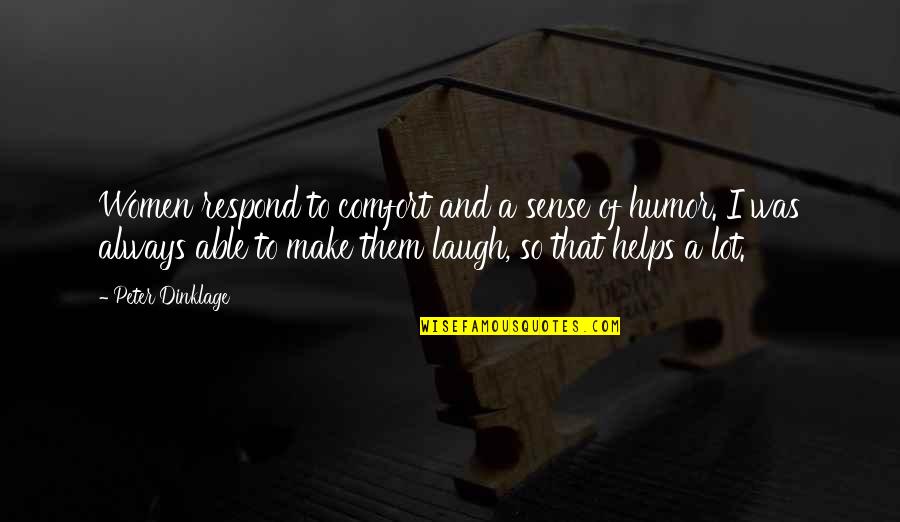 Make Sense Quotes By Peter Dinklage: Women respond to comfort and a sense of Make Sense Quotes By Peter Dinklage: Women respond to comfort and a sense of
