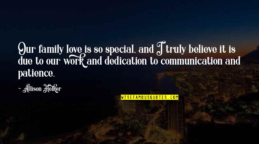 Make Sense Time Quotes By Allison Holker: Our family love is so special, and I Make Sense Time Quotes By Allison Holker: Our family love is so special, and I