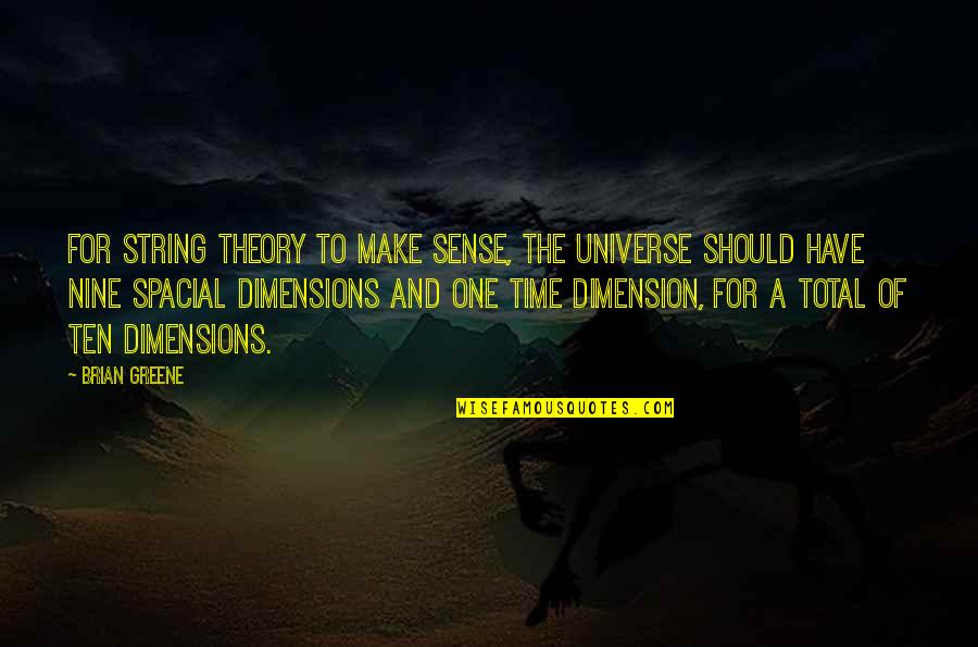 Make Sense Time Quotes By Brian Greene: For string theory to make sense, the universe Make Sense Time Quotes By Brian Greene: For string theory to make sense, the universe