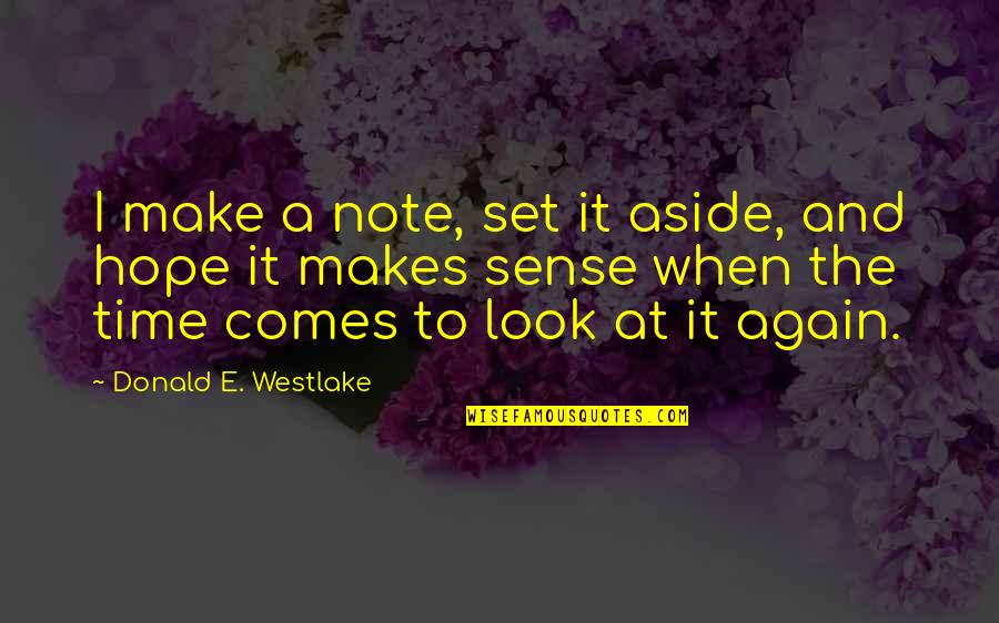 Make Sense Time Quotes By Donald E. Westlake: I make a note, set it aside, and Make Sense Time Quotes By Donald E. Westlake: I make a note, set it aside, and