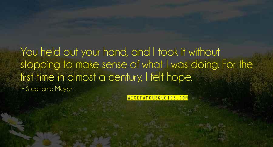 Make Sense Time Quotes By Stephenie Meyer: You held out your hand, and I took Make Sense Time Quotes By Stephenie Meyer: You held out your hand, and I took