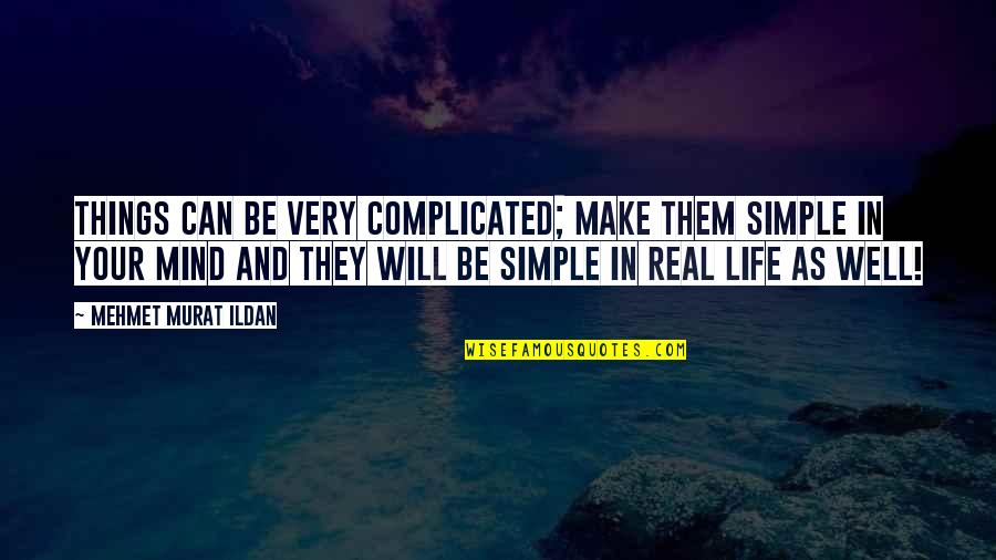 Make Simple Quotes By Mehmet Murat Ildan: Things can be very complicated; make them simple
