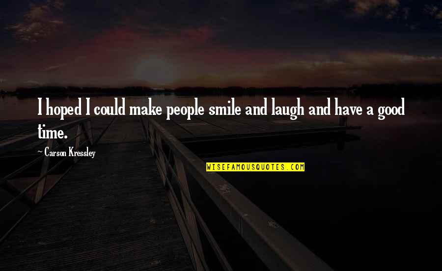 Make Smile Quotes By Carson Kressley: I hoped I could make people smile and Make Smile Quotes By Carson Kressley: I hoped I could make people smile and