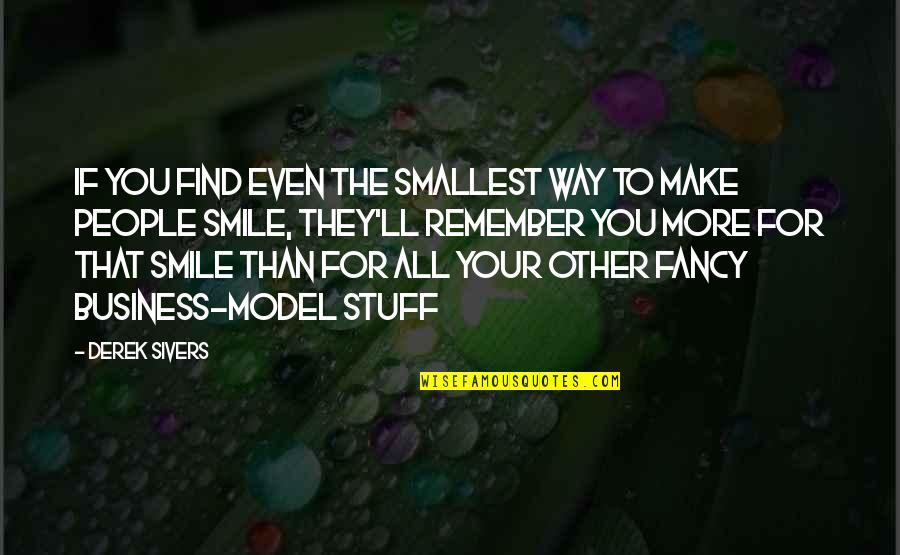 Make Smile Quotes By Derek Sivers: If you find even the smallest way to Make Smile Quotes By Derek Sivers: If you find even the smallest way to