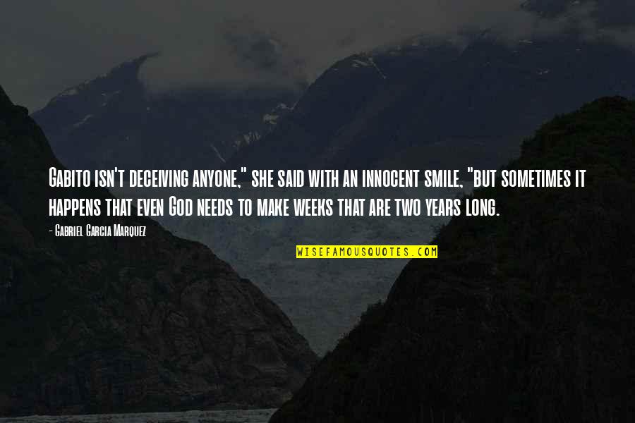 Make Smile Quotes By Gabriel Garcia Marquez: Gabito isn't deceiving anyone," she said with an Make Smile Quotes By Gabriel Garcia Marquez: Gabito isn't deceiving anyone," she said with an