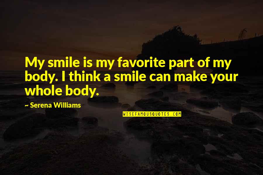 Make Smile Quotes By Serena Williams: My smile is my favorite part of my Make Smile Quotes By Serena Williams: My smile is my favorite part of my