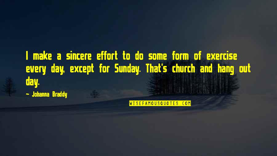 Make Some Effort Quotes By Johanna Braddy: I make a sincere effort to do some