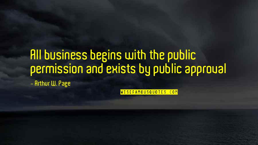 Make Something Of Myself Quotes By Arthur W. Page: All business begins with the public permission and