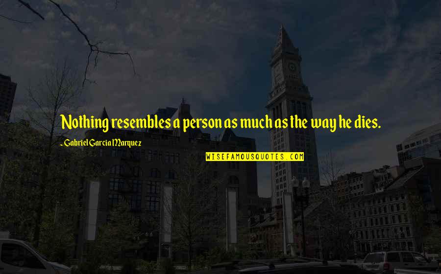 Make Stories Online Quotes By Gabriel Garcia Marquez: Nothing resembles a person as much as the Make Stories Online Quotes By Gabriel Garcia Marquez: Nothing resembles a person as much as the