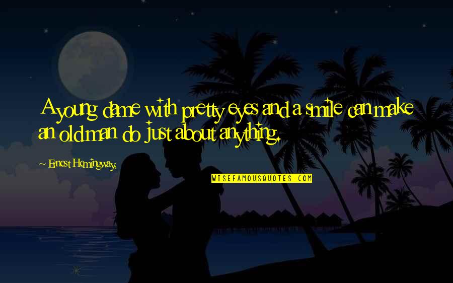 Make Sure To Smile Quotes By Ernest Hemingway,: A young dame with pretty eyes and a