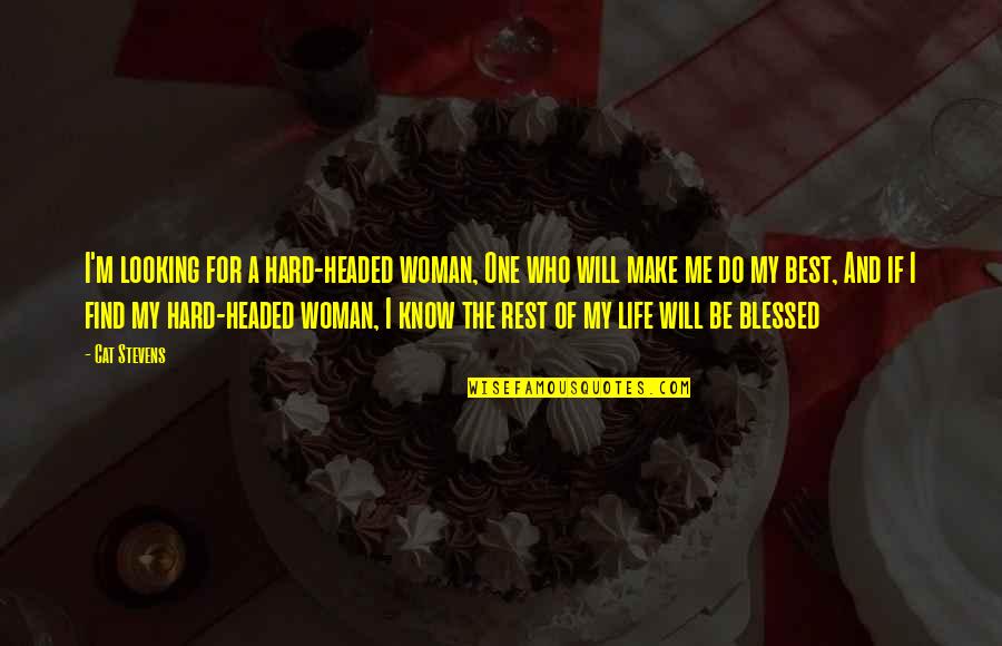 Make Sure You Rest Quotes By Cat Stevens: I'm looking for a hard-headed woman, One who Make Sure You Rest Quotes By Cat Stevens: I'm looking for a hard-headed woman, One who