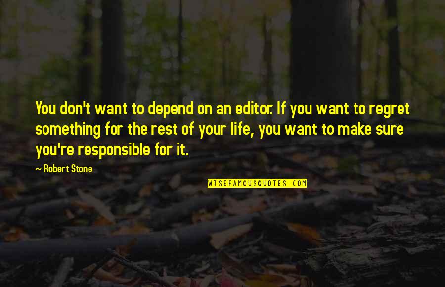 Make Sure You Rest Quotes By Robert Stone: You don't want to depend on an editor. Make Sure You Rest Quotes By Robert Stone: You don't want to depend on an editor.