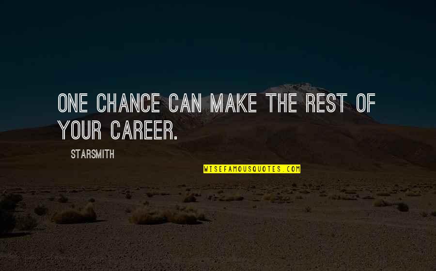 Make Sure You Rest Quotes By Starsmith: One chance can make the rest of your Make Sure You Rest Quotes By Starsmith: One chance can make the rest of your