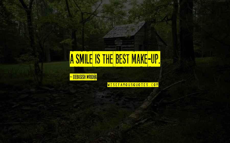 Make Sure You Smile Quotes By Debasish Mridha: A smile is the best make-up.
