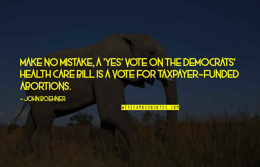 Make Sure You Vote Quotes By John Boehner: Make no mistake, a 'yes' vote on the
