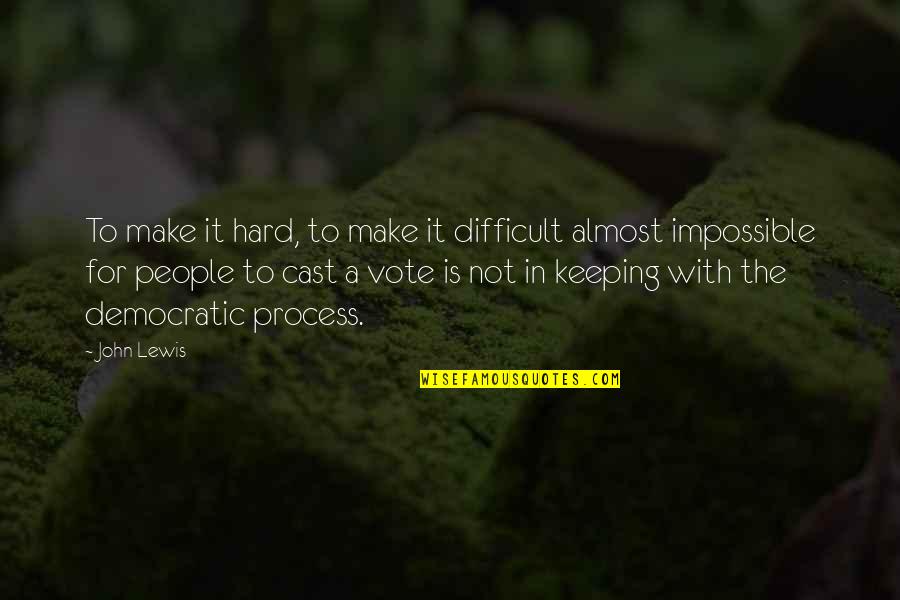 Make Sure You Vote Quotes By John Lewis: To make it hard, to make it difficult Make Sure You Vote Quotes By John Lewis: To make it hard, to make it difficult