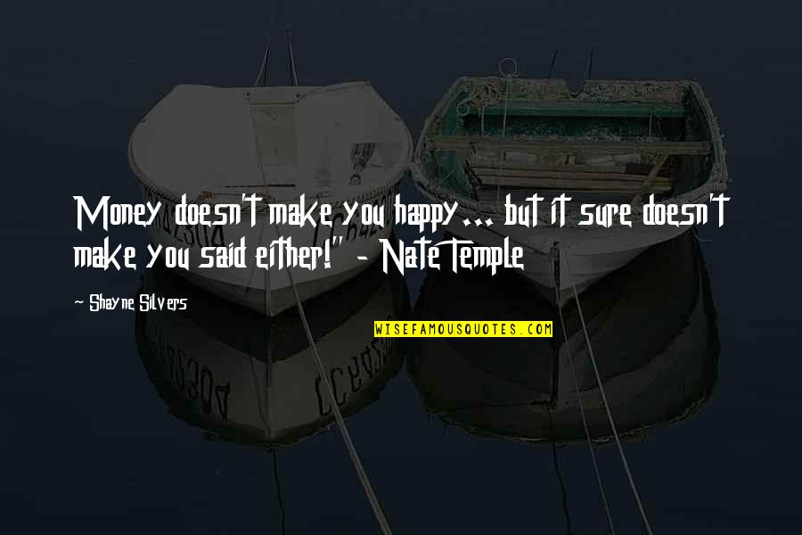 Make Sure You're Happy Quotes By Shayne Silvers: Money doesn't make you happy... but it sure