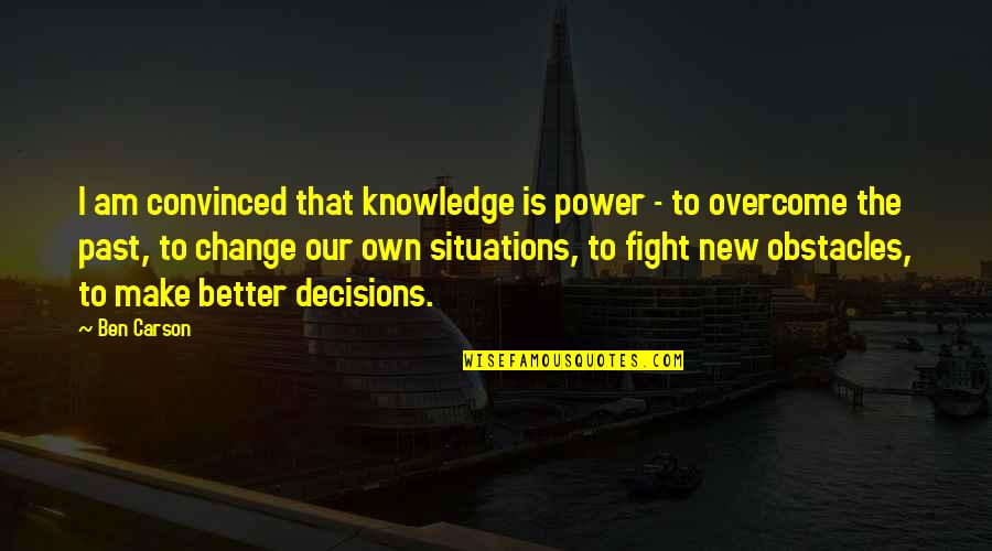 Make That Change Quotes By Ben Carson: I am convinced that knowledge is power - Make That Change Quotes By Ben Carson: I am convinced that knowledge is power -