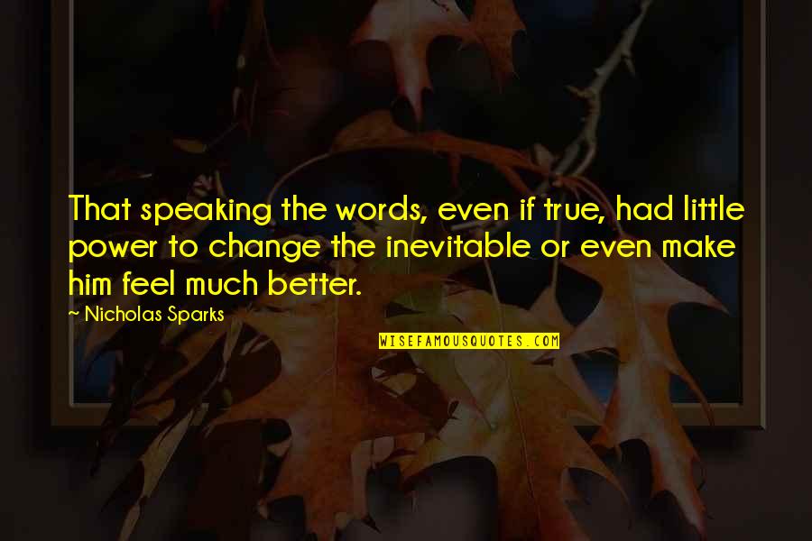 Make That Change Quotes By Nicholas Sparks: That speaking the words, even if true, had Make That Change Quotes By Nicholas Sparks: That speaking the words, even if true, had