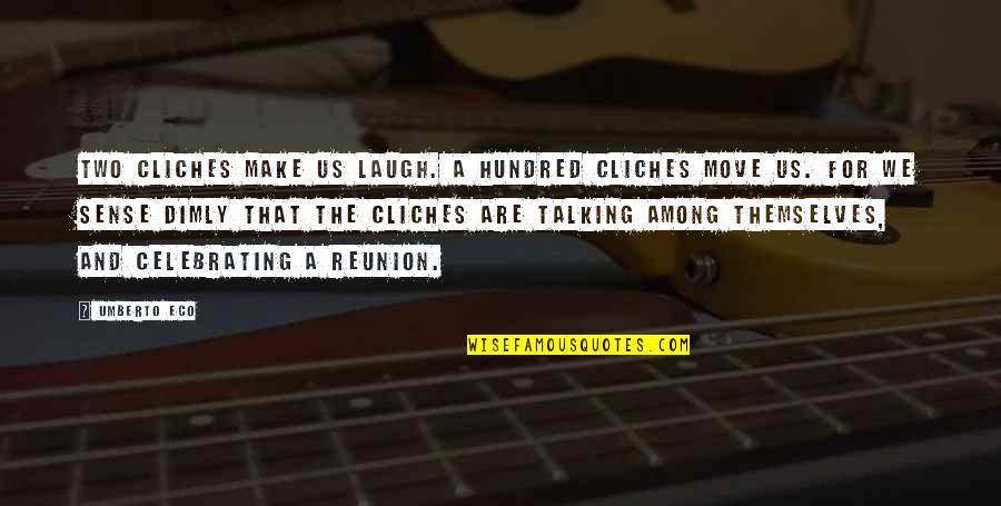 Make That Move Quotes By Umberto Eco: Two cliches make us laugh. A hundred cliches Make That Move Quotes By Umberto Eco: Two cliches make us laugh. A hundred cliches
