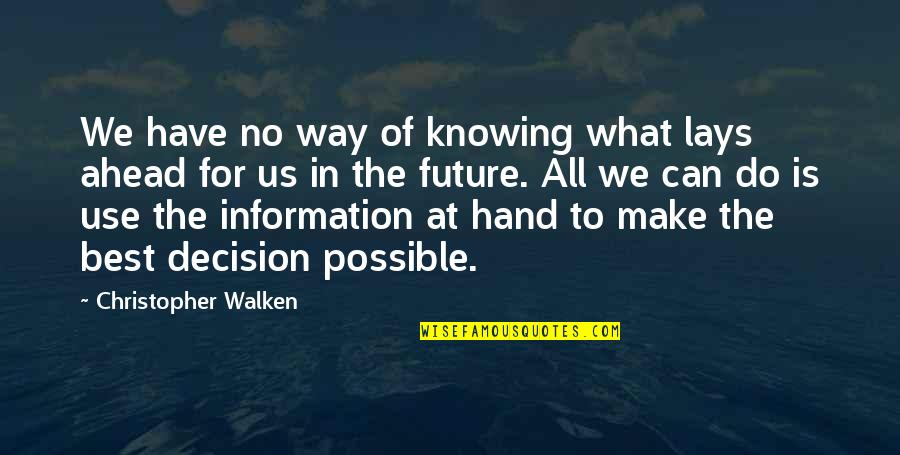 Make The Best Decision Quotes By Christopher Walken: We have no way of knowing what lays