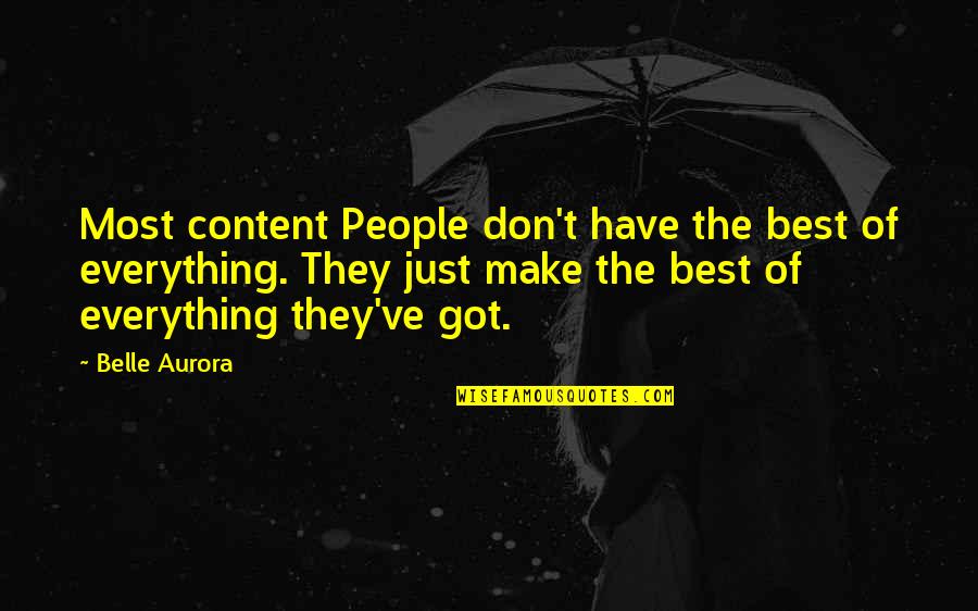 Make The Best Of Everything Quotes By Belle Aurora: Most content People don't have the best of