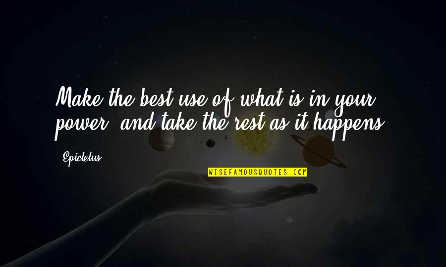 Make The Best Of It Quotes By Epictetus: Make the best use of what is in